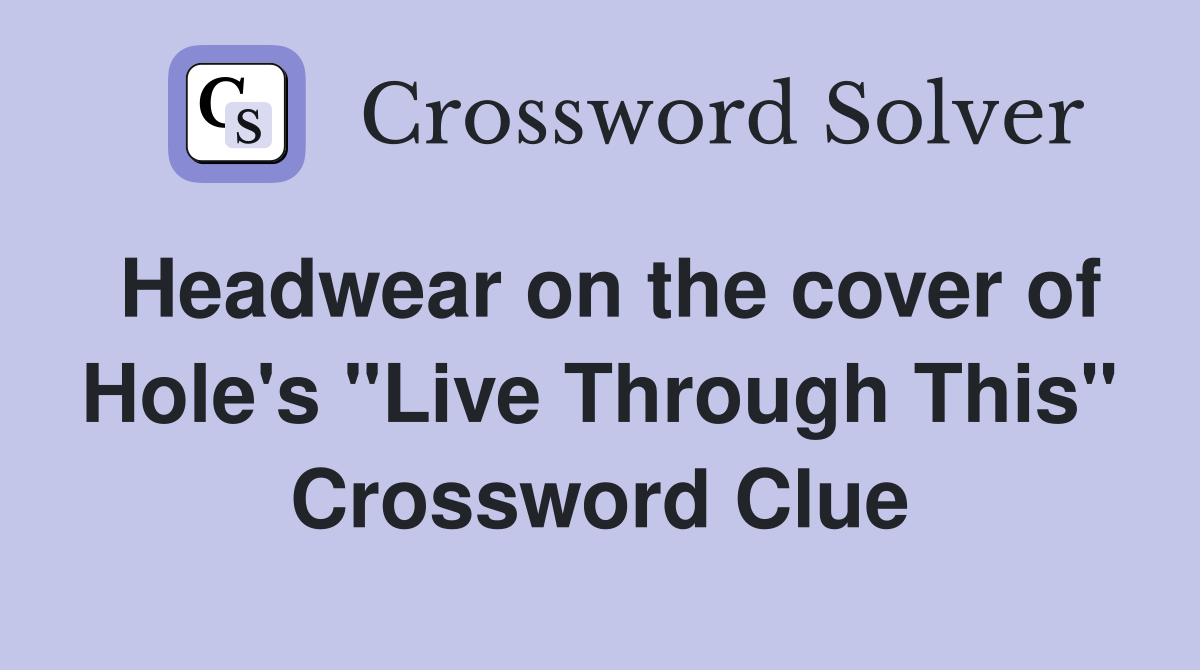 Headwear on the cover of Hole's "Live Through This" Crossword Clue